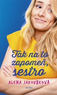 Tak na to zapomeň, sestro - Alena Jakoubková