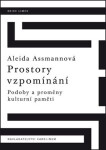 Prostory vzpomínání - Podoby a proměny kulturní paměti - Aleida Assmannová