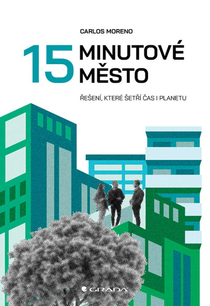 15minutové město - Jak šetřit čas i planetu - Carlos Moreno