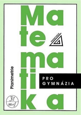 Matematika pro gymnázia - Planimetrie - Eva Pomykalová