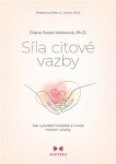 Síla citové vazby - Jak vytvářet hluboké a trvalé intimní vztahy - Diane Poole Hellerová