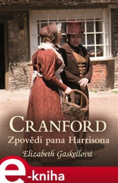 Zpovědi pana Harrisona. Cranford 2 - Elizabeth Gaskellová e-kniha