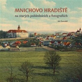 Mnichovo Hradiště na starých pohlednicích fotografiích Jiří Šosvald