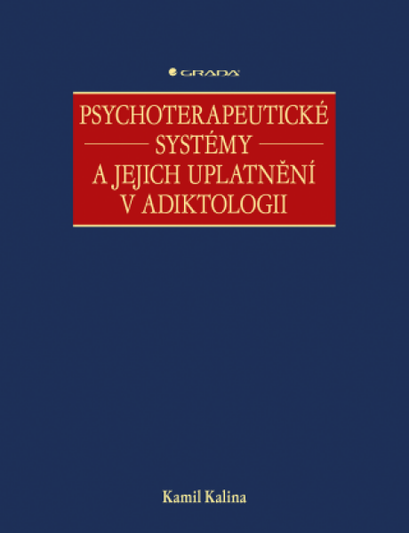 Psychoterapeutické systémy a jejich uplatnění v adiktologii - Kamil Kalina - e-kniha