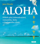 Aloha - Příběh plný dobrodružství, romantiky, lásky a duchovního růstu - Jana Mosely