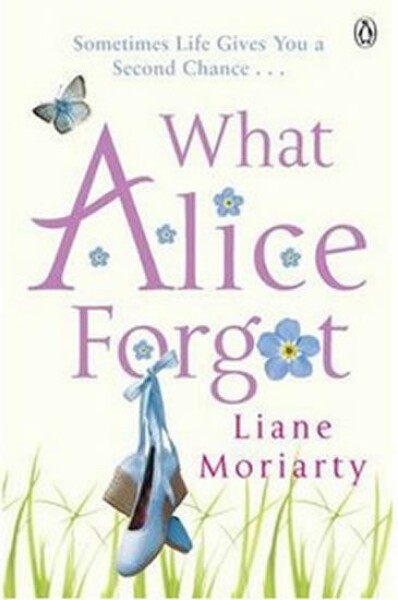 What Alice Forgot - Liane Moriarty