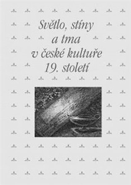 Světlo, stíny tma české kultuře 19. století Zdeněk Hojda