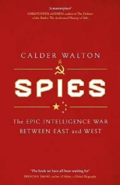 Spies: The epic intelligence war between East and West Calder Walton