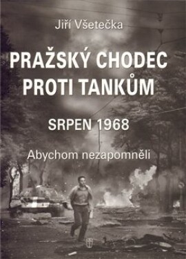 Pražský chodec proti tankům - srpen 1968 - Jiří Všetečka