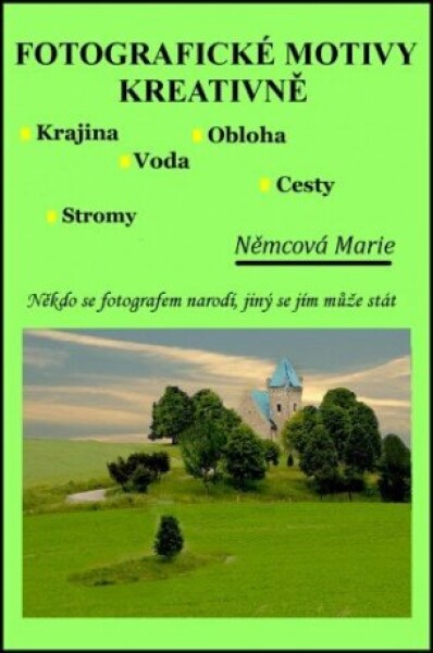 Fotografické motivy kreativně, Krajina Obloha Voda Stromy Cesty - Marie Němcová - e-kniha