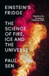 Einstein´s Fridge : The Science of Fire, Ice and the Universe - Paul Sen