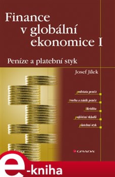 Finance v globální ekonomice I: Peníze a platební styk - Josef Jílek e-kniha