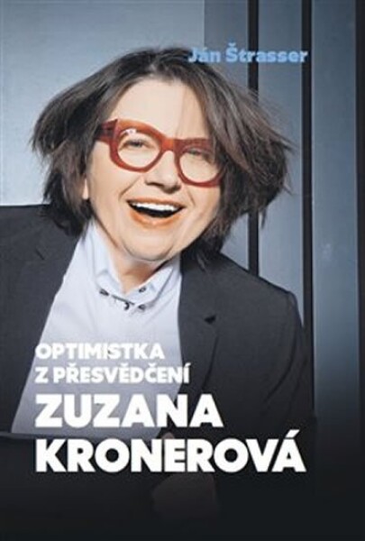 Optimistka přesvědčení Zuzana Kronerová