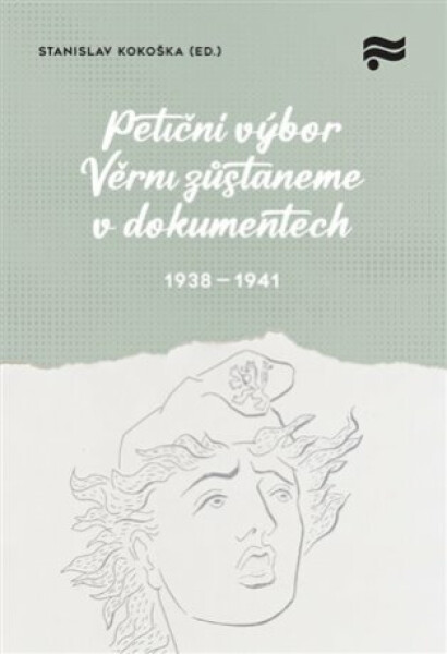 Petiční výbor Věrni zůstaneme v dokumentech. 1938 - 1945 - Stanislav Kokoška