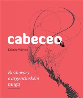 Cabeceo Rozhovory argentinském tangu Kristina Vojířová