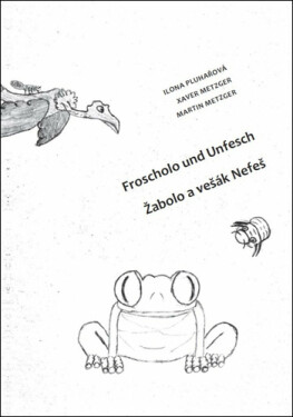 Žabolo a vešák Nefeš / Froscholo und Unfesch - Ilona Pluhařová