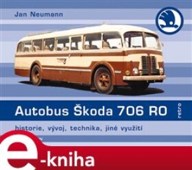 Autobus Škoda 706 RO. historie, vývoj, jiná provedení, modernizace - Jan Neumann e-kniha