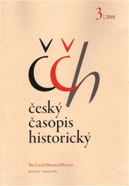Český časopis historický 3/2016. The Czech Historical Review
