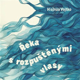 Řeka s rozpuštěnými vlasy - Pohádky pro velké děti a malé dospělé - CDmp3 (Čte Ester Geislerová, Jan Vojtko - Honza Vojtko