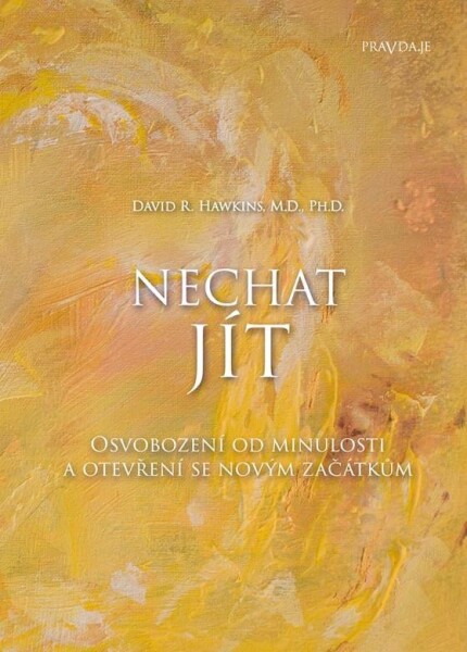 Nechat jít - Osvobození od minulosti a otevření se novým začátkům - David R. Hawkins