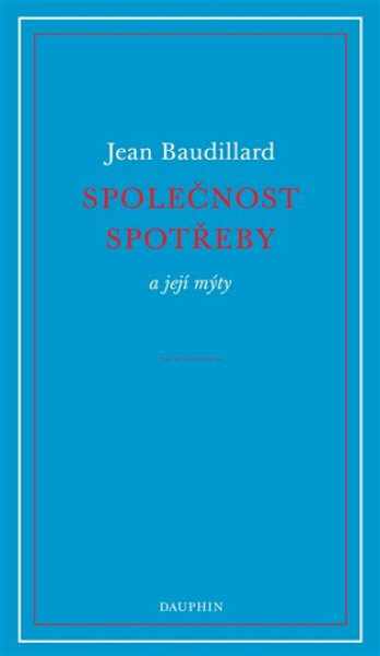 Společnost spotřeby a její mýty - Jean Baudrillard