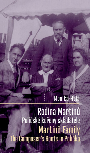 Rodina Martinů: Poličské kořeny skladatele / Martinů Family: The Composer's Roots in Polička - Monika Holá