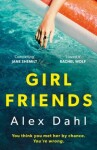 Girl Friends: The holiday of your dreams becomes a nightmare in this dark and addictive glam-noir thriller - Alex Dahl
