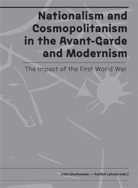 Nationalism and Cosmopolitanism in the Avant-Garde and Modernism. the Impact of the First World War