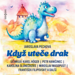 Když uteče drak - Jaroslava Pechová, Karel Höger, Jiří Prager, Petr Haničinec - audiokniha