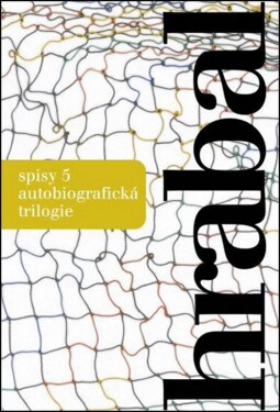 Spisy Autobiografická trilogie Bohumil Hrabal