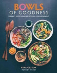 Bowls of Goodness: Vibrant Vegetarian Recipes Full of Nourishment - Nina Olsson