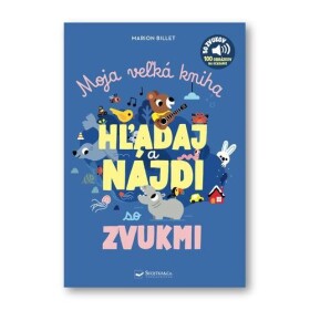 Moja veľká kniha HĽADAJ a NÁJDI so zvukmi - Marion Billet