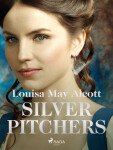 Silver Pitchers - Louisa May Alcottová - e-kniha