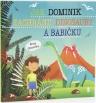 Jak Dominik zachránil dinosaury babičku Dětské knihy se jmény Šimon Matějů