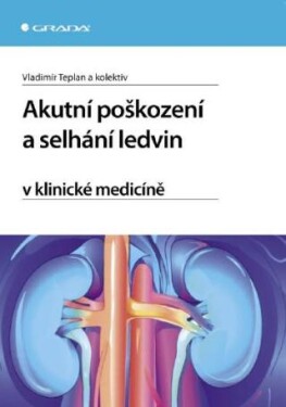 Akutní poškození a selhání ledvin v klinické medicíně - Vladimír Teplan - e-kniha