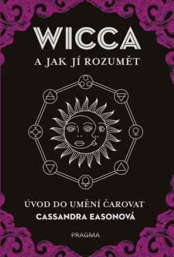 WICCA jak jí rozumět Úvod do umění čarovat Cassandra
