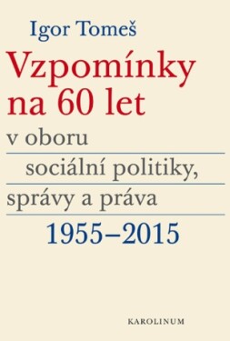 Vzpomínky na 60 let v oboru sociální politiky, správy a práva 1955–2015 - Kristina Koldinská, Igor Tomeš, Kateřina Šámalová - e-kniha