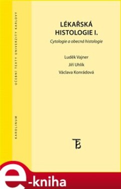 Lékařská histologie I.. Cytologie a obecná histologie - Luděk Vajner, Jiří Uhlík, Václava Konrádová e-kniha