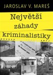 Největší záhady kriminalistiky - Jaroslav V. Mareš