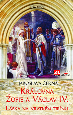 Královna Žofie a Václav IV. - Láska na vratkém trůnu - Jaroslava Černá