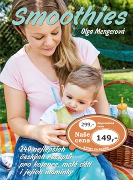 Smoothies: 240 nejlepších českých receptů pro kojence, malé děti i jejich maminky - Olga Mengerová