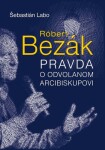 Róbert Bezák Pravda odvolanom arcibiskupovi Šebastián Labo