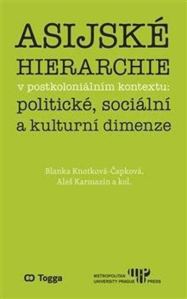 Asijské hierarchie postkoloniálním kontextu: politické, sociální kulturní dimenze Blanka Knotková-Čapková, Aleš Karmazin