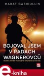 Bojoval jsem řadách Wagnerovců Marat Gabidullin