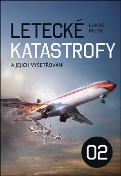 Letecké katastrofy a jejich vyšetřování 2 - Lukáš Musil