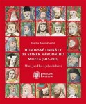 Husovské unikáty ze sbírek Národního muzea (1415–2015) Martin Musílek,