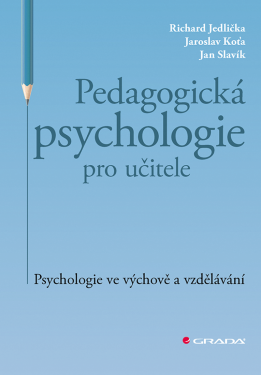 Pedagogická psychologie pro učitele - Jan Slavík, Jaroslav Koťa, Richard Jedlička