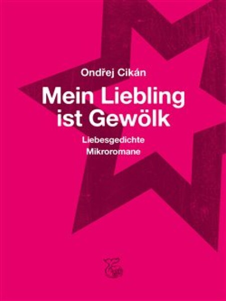 Mein Liebling ist Gewölk - Liebesgedichte, Mikroromane - Ondřej Cikán