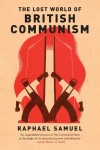 The Lost World Of British Communism - Raphael Samuel