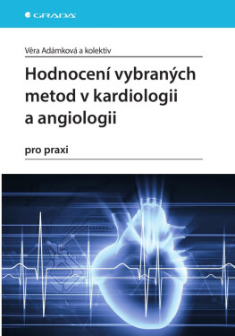 Hodnocení vybraných metod v kardiologii a angiologii pro praxi - Věra Adámková